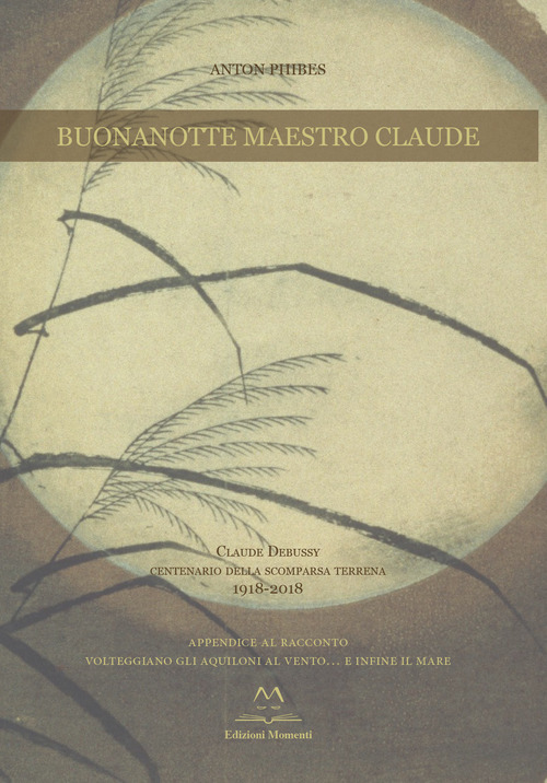Buonanotte maestro Claude. Claude Debussy centenario della scomparsa terrena 1918-2018