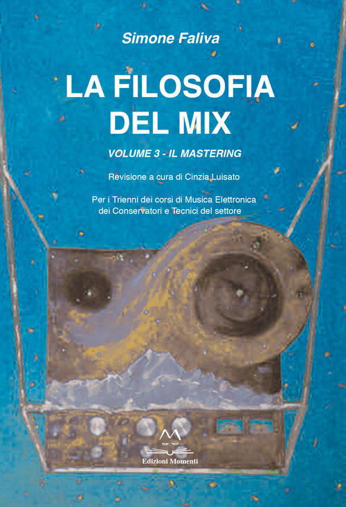 La filosofia del mix. Per i trienni dei corsi di musica elettronica dei conservatori e tecnici del settore