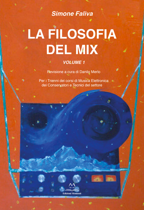 La filosofia del mix. Per i trienni dei corsi di musica elettronica dei conservatori e tecnici del settore