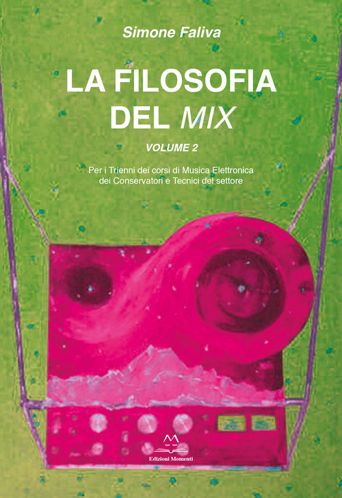 La filosofia del mix. Per i trienni dei corsi di musica elettronica dei conservatori e tecnici del settore