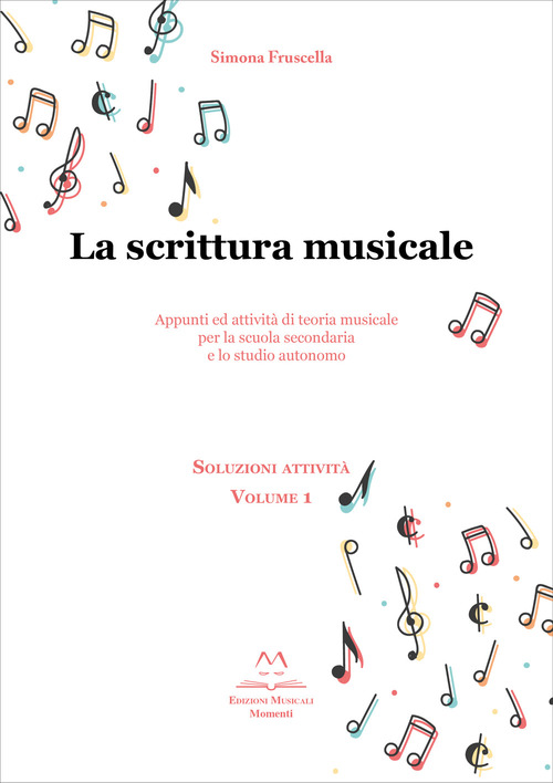 La scrittura musicale. Appunti ed attività di teoria musicale per la scuola secondaria e lo studio autonomo