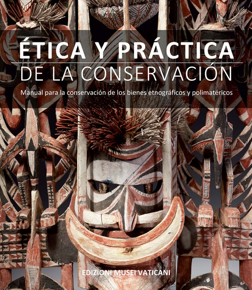 &Eacute;tica y pr&agrave;ctica de la conservaci&ograve;n. Manual para la conservaci&oacute;n de los bienes etnogr&aacute;ficos y polimat&eacute;ricos