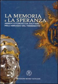 La memoria e la speranza. arredi liturgici da salvare nell'Abruzzo del terremoto