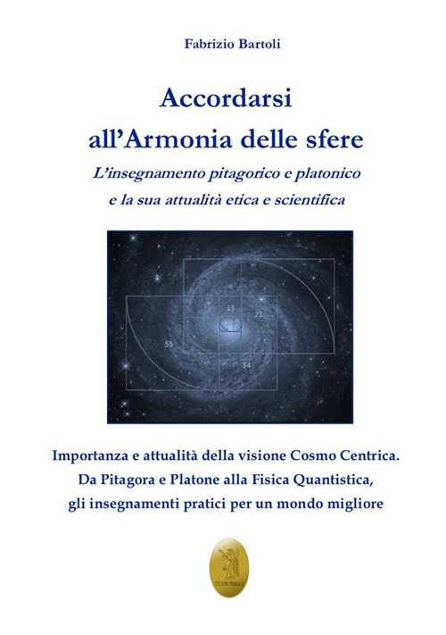 Accordarsi all'armonia delle sfere. L'insegnamento pitagorico e platonico e la sua attualit&agrave; etica e scientifica