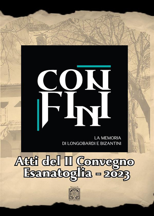 Confini. La memoria di Longobardi e Bizantini. Atti del 2&deg; convegno Esanatoglia 2023