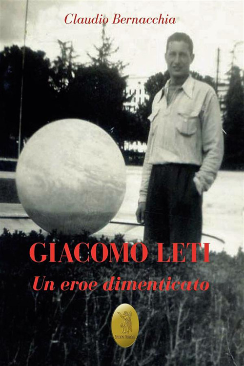 Giacomo Leti. Un eroe dimenticato