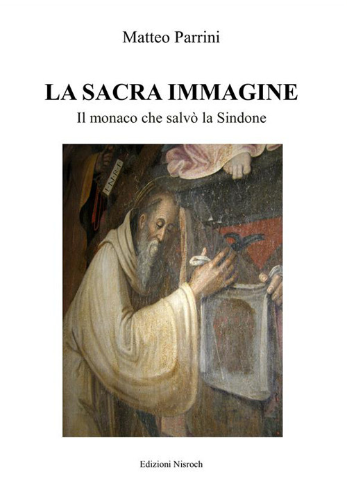 La sacra immagine. Il monaco che salv&ograve; la Sindone
