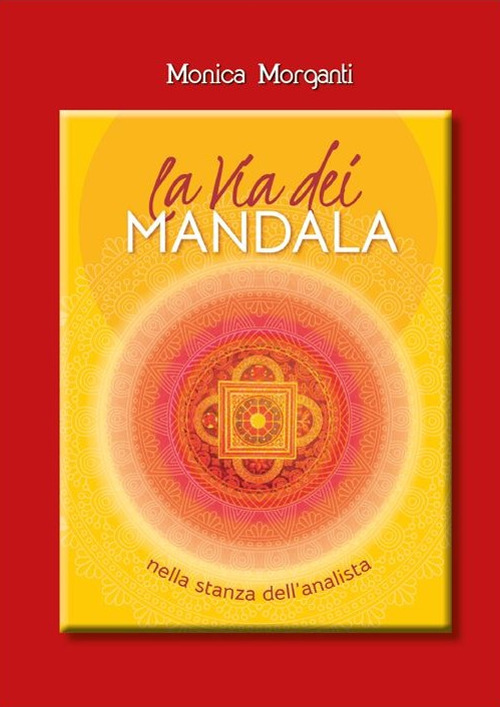 La via dei mandala nella stanza dell'analista. Percorsi terapeutici tra Oriente e Occidente