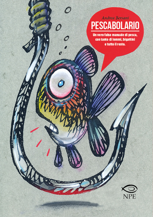 Pescabolario. Un vero falso manuale di pesca, con tanto di lemmi, bigattini e tutto il resto