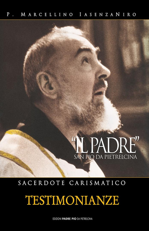 Il Padre. San Pio da Pietrelcina. Sacerdote carismatico