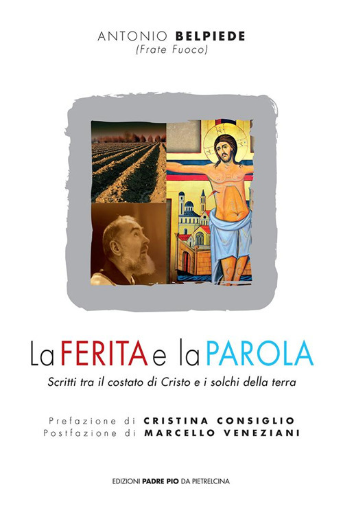 La ferita e la parola. Scritti tra il costato di Cristo e i solchi della terra