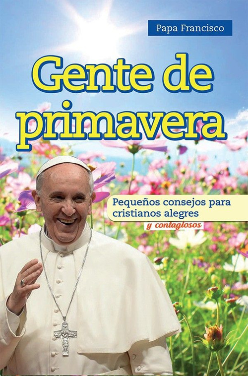 Gente de primavera. Peque&ntilde;os consejos para cristianos alegres y contagiosos