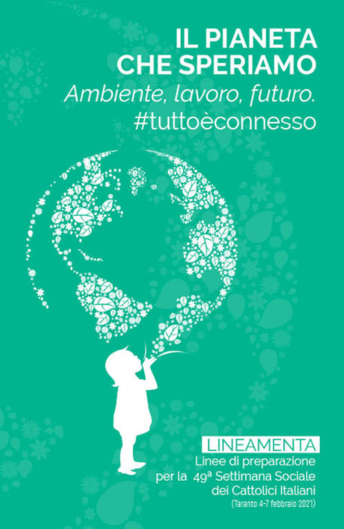 Il pianeta che speriamo. Ambiente, lavoro e futuro. #tutto&egrave;connesso
