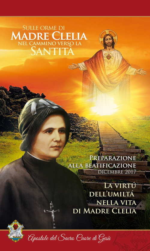 La virt&uacute; dell'umilt&agrave; nella vita di Madre Clelia. Dicembre 2017. Sulle orme di madre Clelia nel cammino verso la santit&agrave;