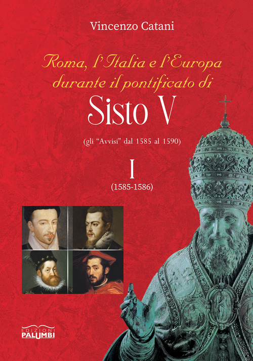 Roma, l'Italia e l'Europa durante il pontificato di Sisto V (gli &laquo;Avvisi&raquo; dal 1585 al 1590)