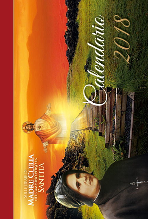 Sulle orme di madre Clelia nel cammino verso la santit&agrave;. Calendario 2018