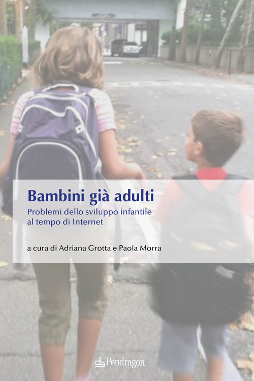Bambini gi&agrave; adulti. Problemi dello sviluppo infantile al tempo di Internet