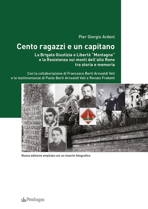 Cento ragazzi e un capitano. La brigata Giustizia e Libertà «Montagna» e la Resistenza sui monti dell'alto Reno tra storia e memoria