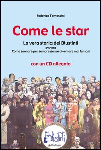 Come le star. La vera storia dei Blustinti ovvero Come suonare per sempre senza diventare mai famosi
