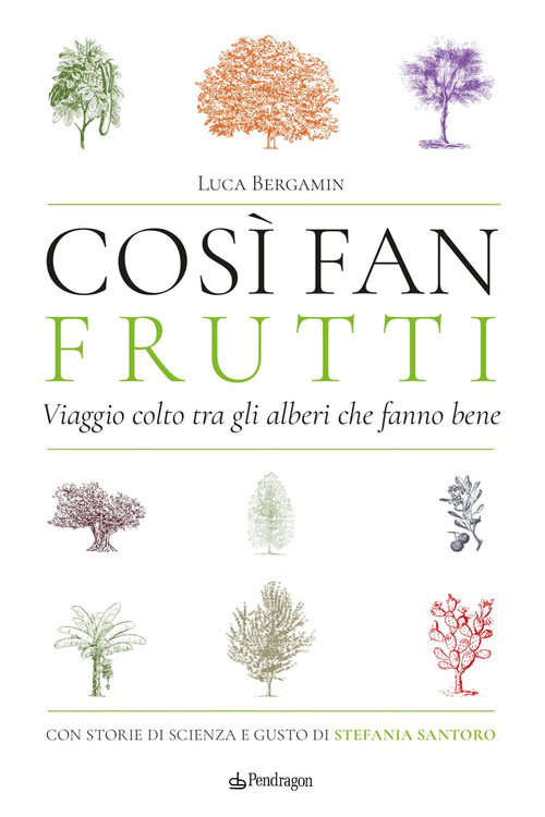 Così fan frutti. Viaggio colto tra gli alberi che fanno bene. Con storie di scienza e gusto