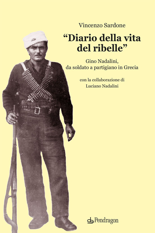 &laquo;Diario della vita del ribelle&raquo;. Gino Nadalini, da soldato a partigiano in Grecia