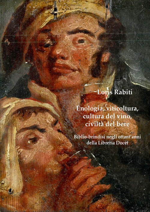 Enologia, viticoltura, cultura del vino, civilt&agrave; del bere. Biblio-brindisi negli ottant'anni della Libreria Docet