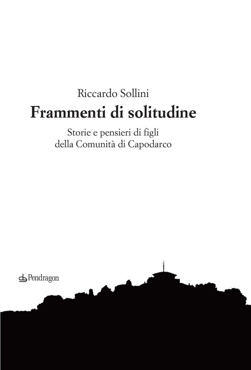 Frammenti di solitudine. Storie e pensieri di figli della Comunit&agrave; di Capodarco