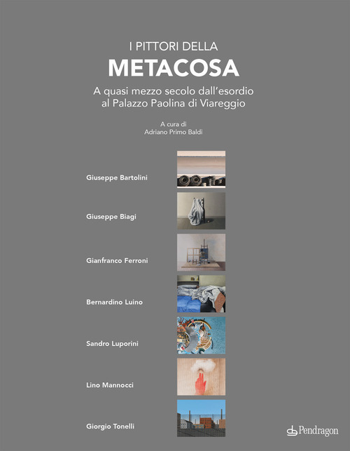 I pittori della Metacosa. A quasi mezzo secolo dall'esordio al Palazzo Paolina di Viareggio