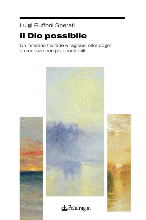 Il Dio possibile. Un itinerario tra fede e ragione, oltre dogmi e credenze non più accettabili