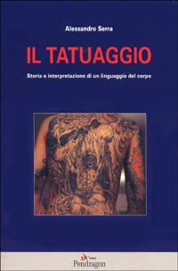 Il tatuaggio. Storia e interpretazione di un linguaggio del corpo