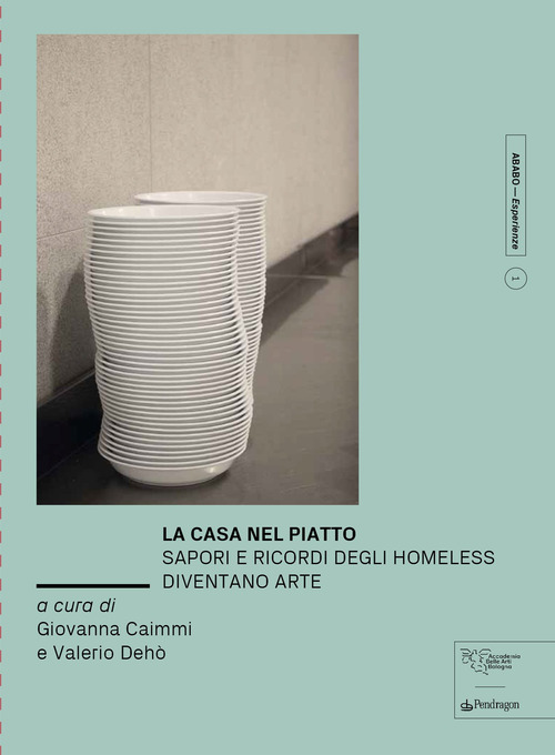 La casa nel piatto. Sapori e ricordi degli homeless diventano arte