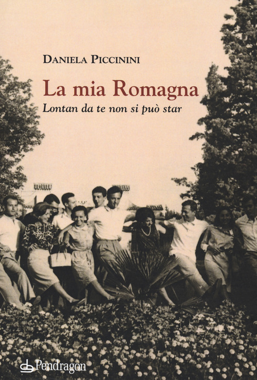 La mia Romagna. Lontan da te non si pu&ograve; star