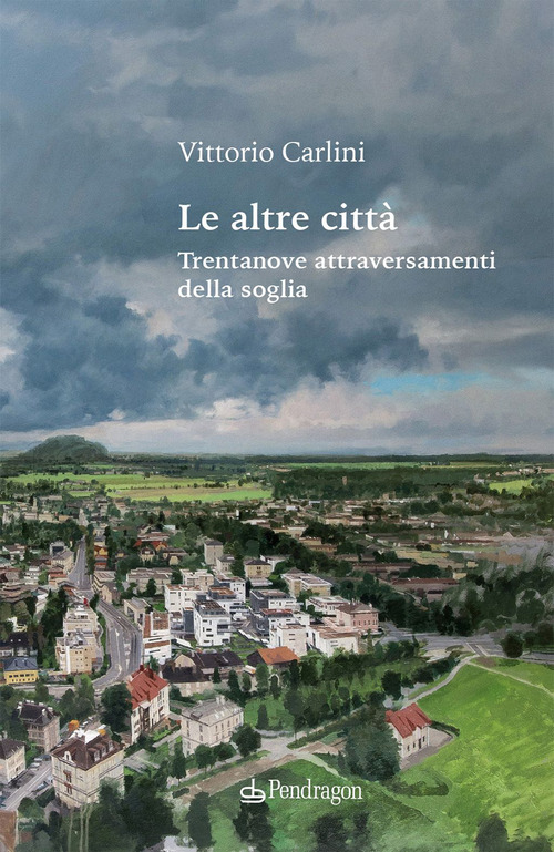 Le altre citt&agrave;. Trentanove attraversamenti della soglia