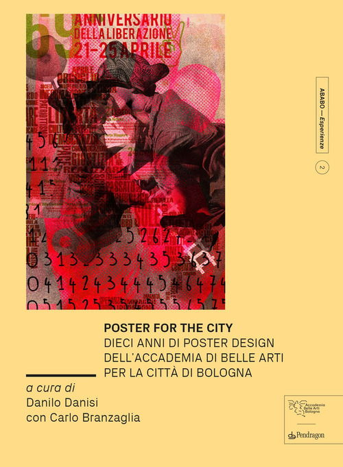 Poster for the city. Dieci anni di poster design dell'Accademia di Belle Arti per la città di Bologna