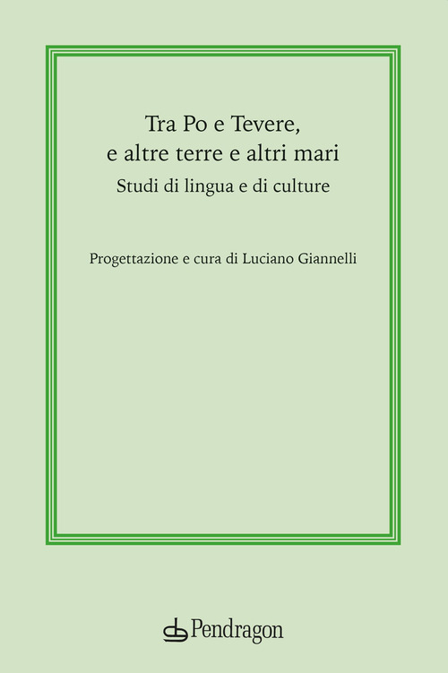 Tra Po e Tevere, e altre terre e altri mari. Studi di lingua e di culture