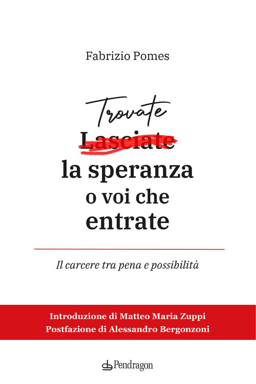 Trovate la speranza o voi che entrate. Il carcere tra pena e possibilit&agrave;
