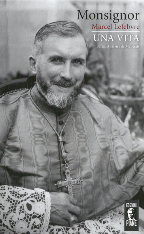 Monsignor Marcel Lefebvre. Una vita