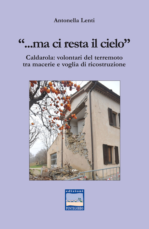 &laquo;... Ma ci resta il cielo&raquo;. Caldarola: volontari del terremoto tra macerie e voglia di ricostruzione
