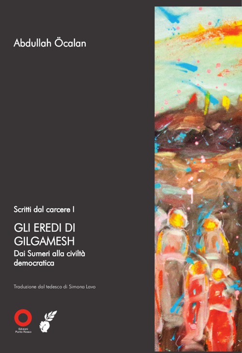 Scritti dal carcere. Gli eredi di Gilgamesh. Dai sumeri alla civiltà democratica