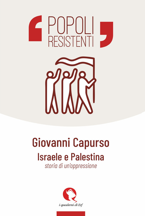 Israele e Palestina. Storia di un'oppressione