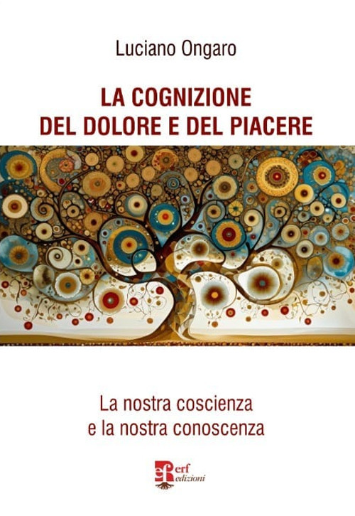 La cognizione del dolore e del piacere. La nostra coscienza e la nostra conoscenza