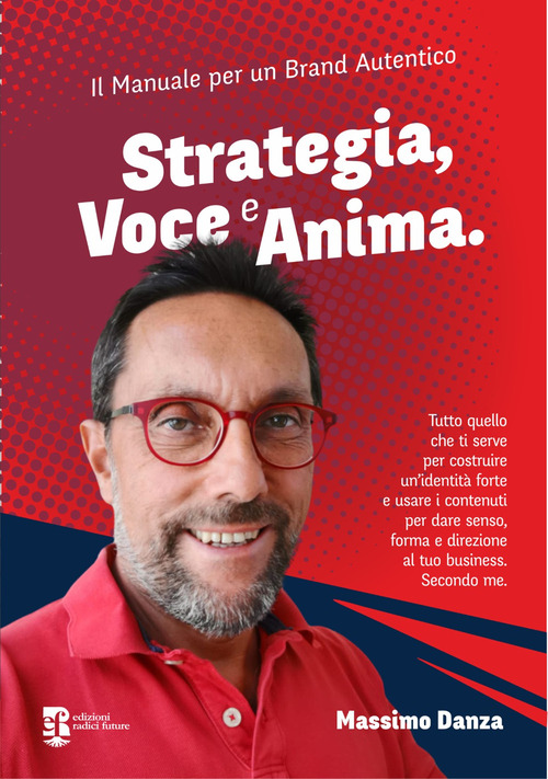 Strategia, voce e anima. Il manuale per un brand autentico