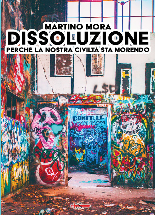 Dissoluzione. Perché la nostra civiltà sta morendo