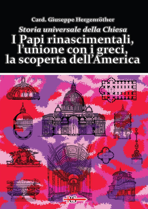 I Papi rinascimentali, l'unione con i greci, la scoperta dell'America. Storia universale della Chiesa
