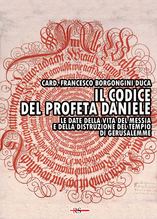 Il codice&nbsp;del profeta Daniele. Le date della vita del Messia e della distruzione del tempio di Gerusalemme