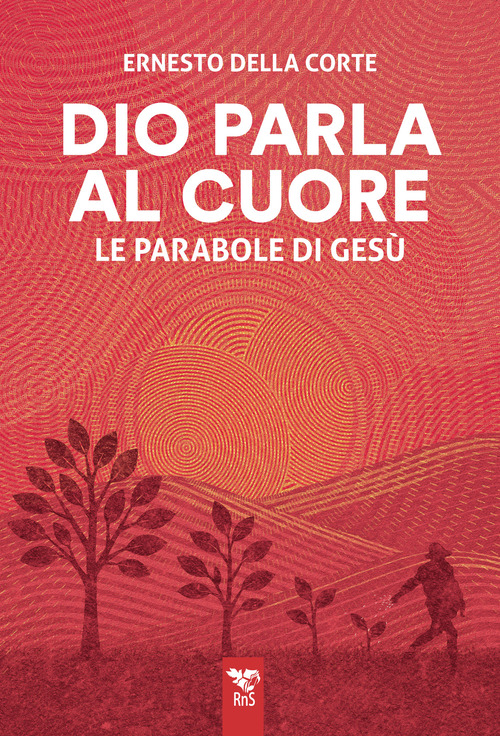 Dio parla al cuore. Le parabole di Ges&ugrave;
