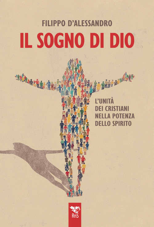 Il sogno di Dio. L'unit&agrave; dei cristiani nella potenza dello Spirito