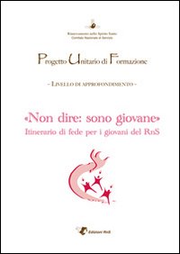 Puf &laquo;Non dire: sono giovane&raquo;. Itinerario di fede per i giovani del RnS