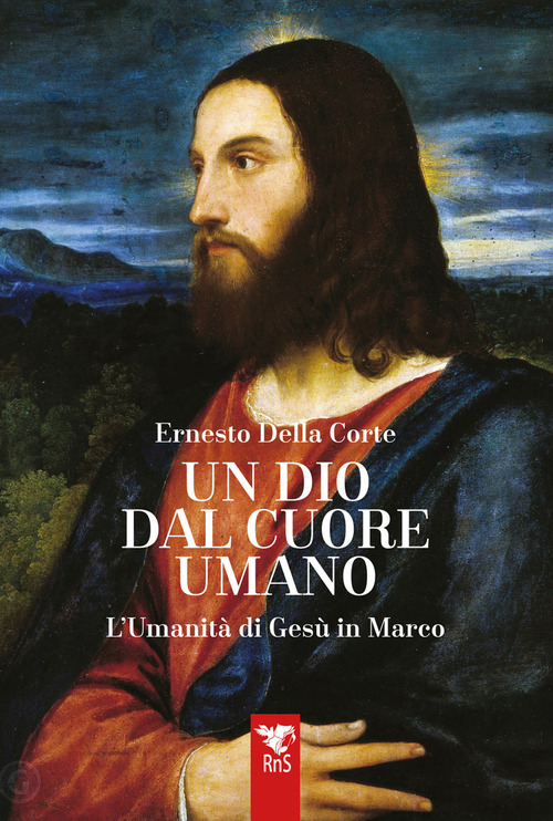 Un dio dal cuore umano. L'umanit&agrave; di Ges&ugrave; in Marco