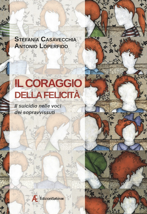 Il coraggio della felicit&agrave;. Il suicidio nelle voci dei sopravvissuti